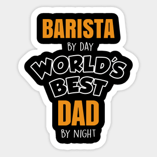 Barista by day, world best dad at night Sticker